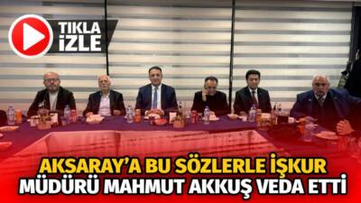 Aksaray’da 10 yıl görev yapan İŞKUR İl Müdürü Mahmut Akkuş,un