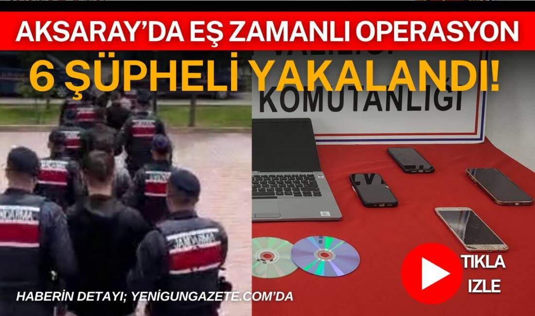 Aksaray merkezli 7 ilde düzenlenen siber dolandırıcılık operasyonunda gözaltına alınan