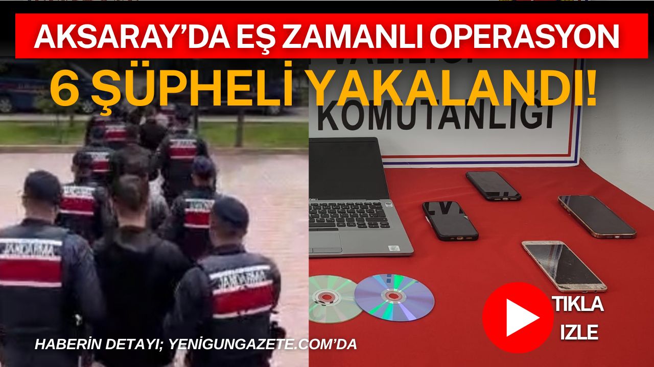 Aksaray merkezli 7 ilde düzenlenen siber dolandırıcılık operasyonunda gözaltına alınan
