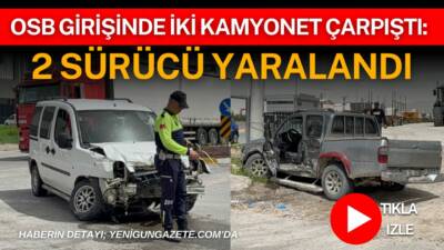 Aksaray Organize Sanayi Bölgesi girişinde iki kamyonetin çarpıştığı kazada sürücüler