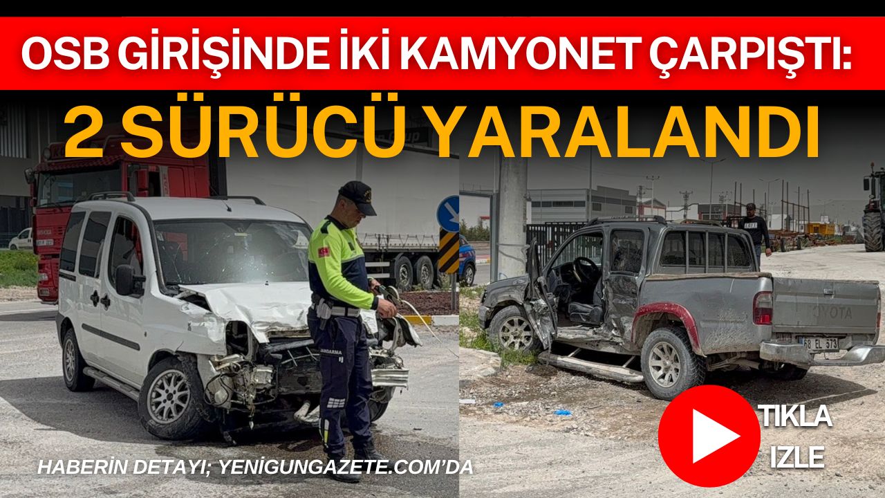 Aksaray Organize Sanayi Bölgesi girişinde iki kamyonetin çarpıştığı kazada sürücüler