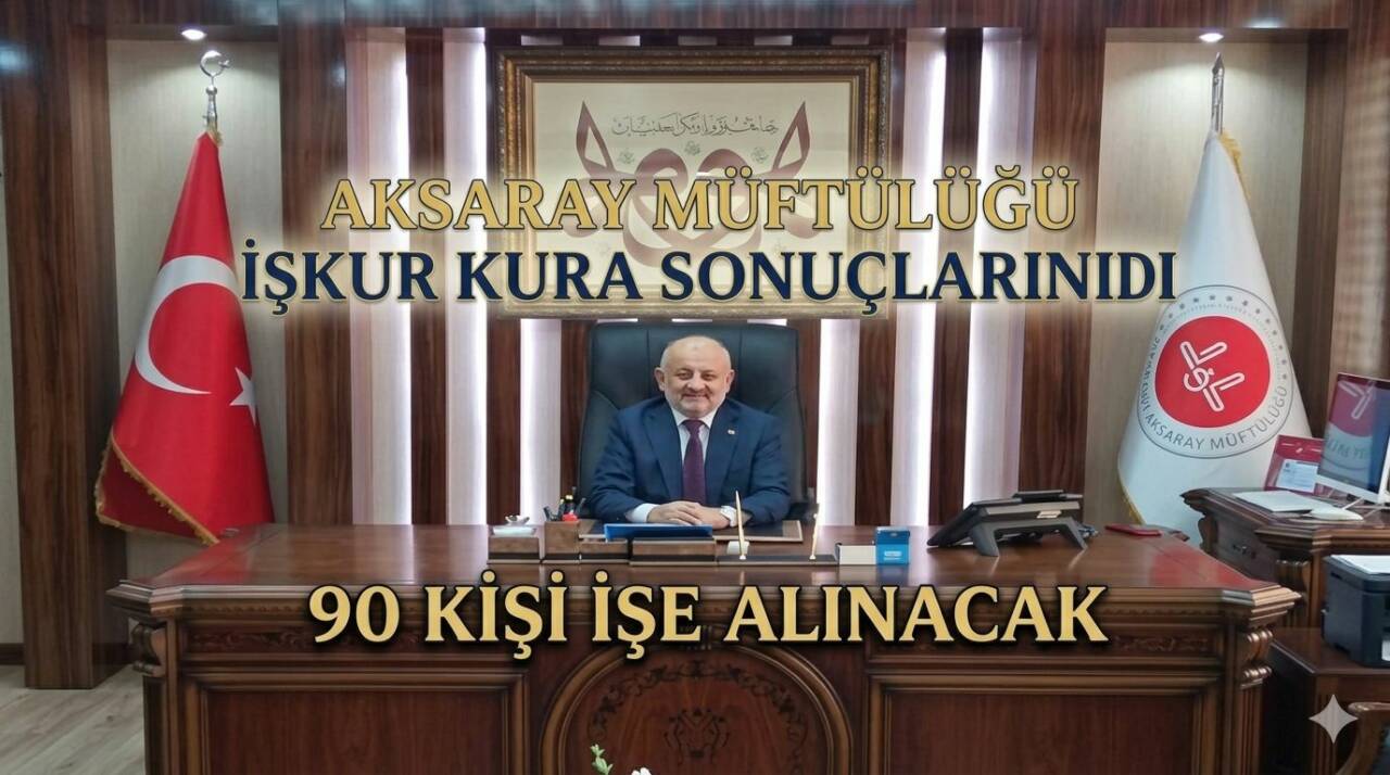 Aksaray İl Müftülüğü bünyesinde gerçekleştirilen İŞKUR personel alımı kura sonuçları