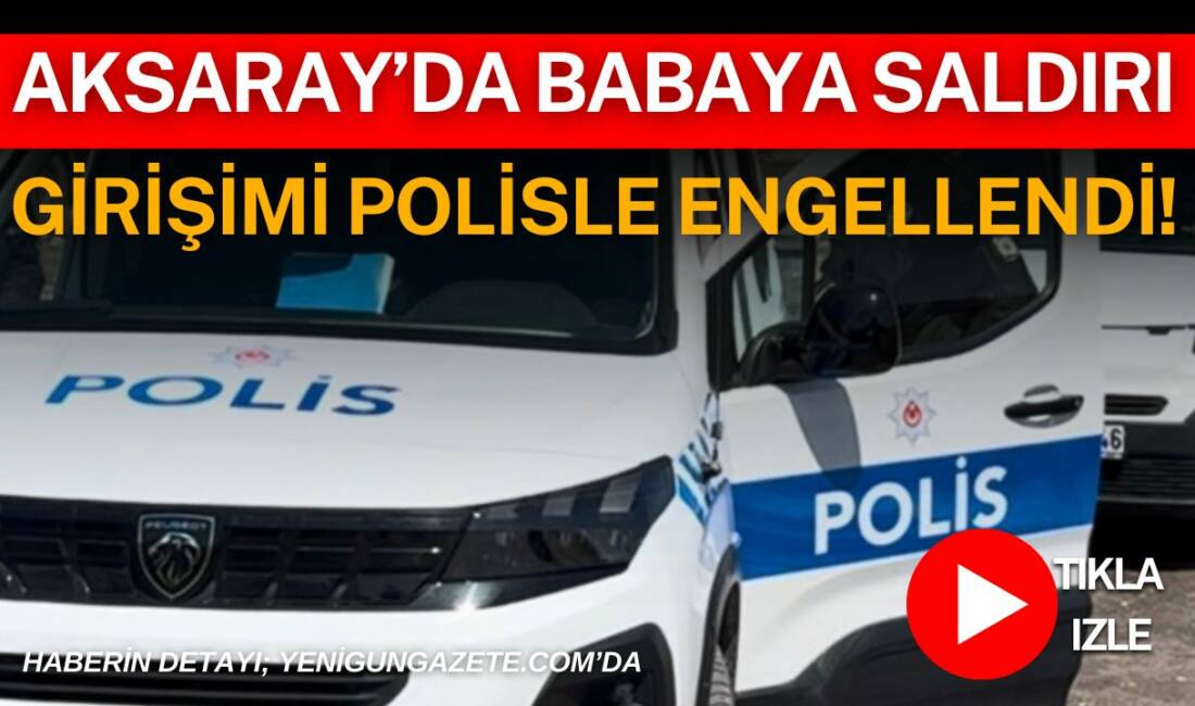 Aksaray’da Babaya Saldırı Girişimi Polisle Engellendi! Aksaray Selçuklu Caddesi’nde bir kişi, tartıştığı babasının peşine kesici aletle