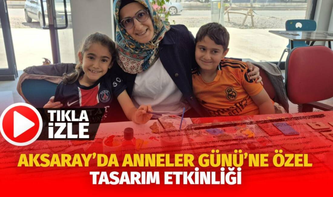 Aksaray’da Anneler Günü’ne özel tasarım etkinliği Altınok Bilişim Sanat Akademisi’nin düzenlediği “Annemle Tasarlıyorum” etkinliğinde anneler ve