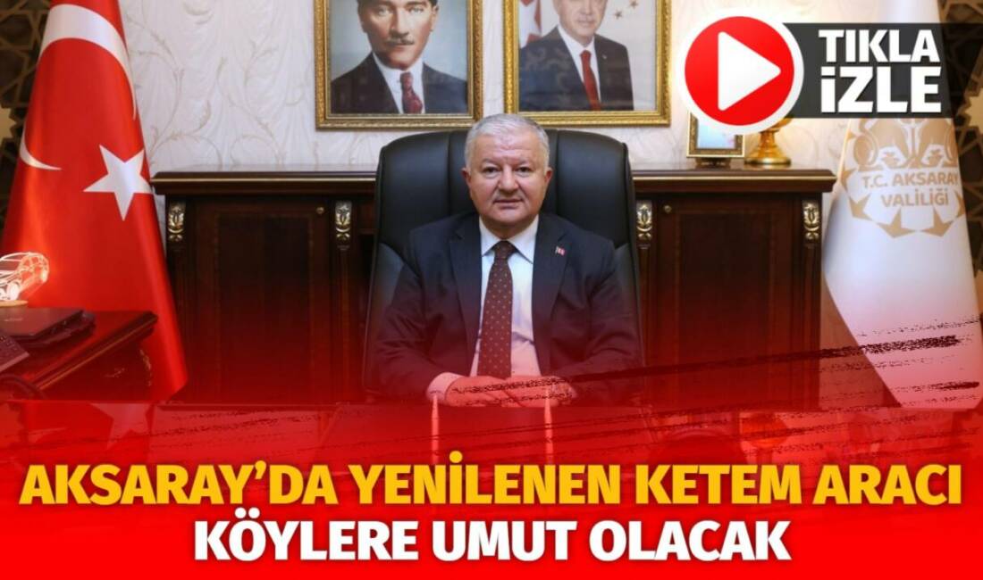 Aksaray Valiliği koordinesinde modernize edilen KETEM Mobil Tarama Aracı, yeni