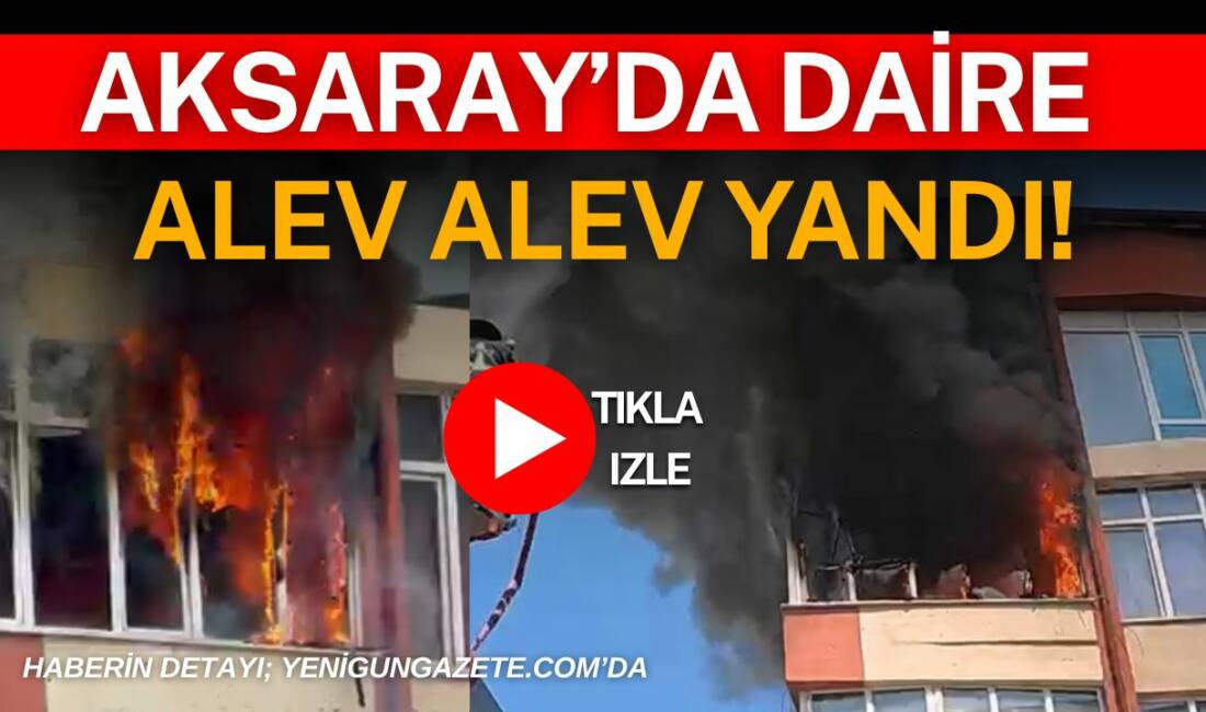 Aksaray’da daire alev alev yandı! Aksaray’da 4 katlı bir binanın üçüncü katında çıkan yangın paniğe