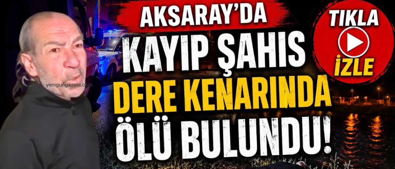 Aksaray’da 2 Haziran’da eski eşi tarafından kayıp ihbarı yapılan 53
