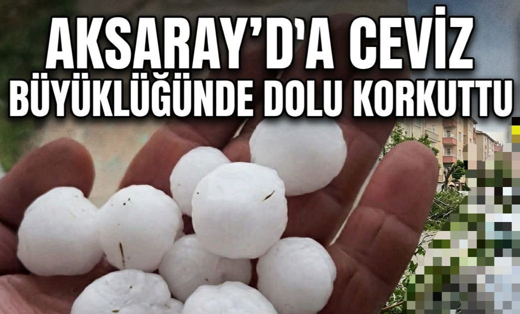 Aksaray’da Ceviz Büyüklüğündeki Dolu Korkuttu Aksaray’ın Eskil ilçesine bağlı Bayramdüğün Köyü’nde öğleden sonra etkili olan