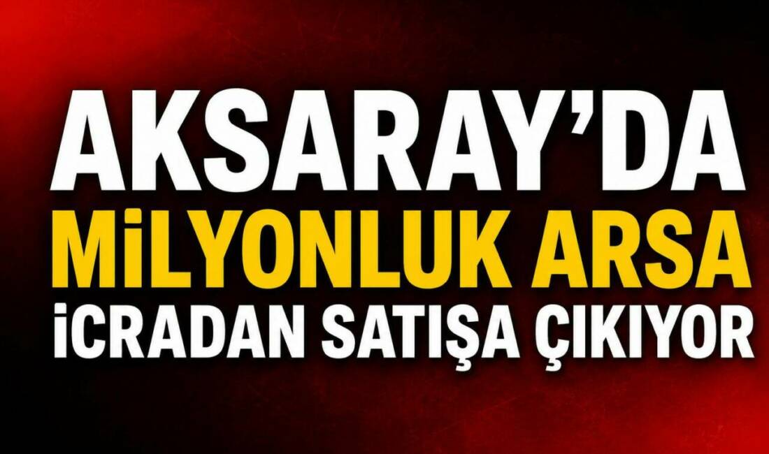 Aksaray’da Milyonluk Arsa İcradan Satışa Çıkıyor Aksaray merkeze bağlı Bağlıkaya Kasabası’nda bulunan 3 bin 655 metrekarelik
