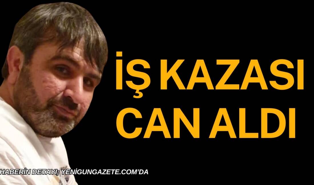 İş kazası can aldı! Aksaray’da yaşayan Hasan Ayalp, Almanya’da geçirdiği iş kazasının ardından hayatını