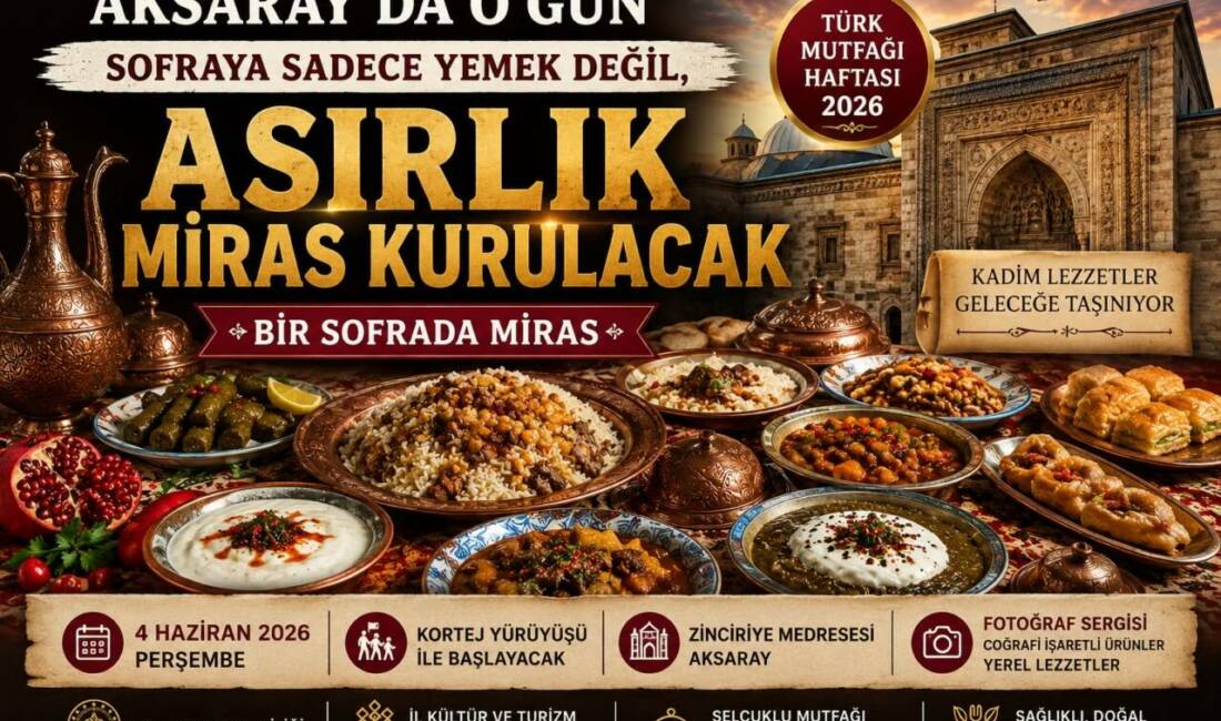 Türk mutfağının yüzyıllardır taşıdığı kültürel miras, Aksaray’da düzenlenecek özel etkinliklerle