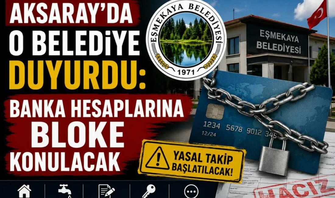 Aksaray’da O Belediye Duyurdu: Banka Hesaplarına Bloke Konulacak Aksaray’ın Eskil İlçesine bağlı Eşmekaya beldesinde belediye, emlak, su, yapılandırma,