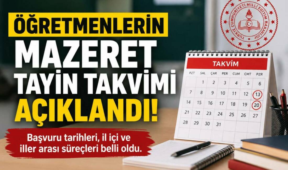 Öğretmenlerin Mazeret Tayin Takvimi Açıklandı Millî Eğitim Bakanlığı, 2026 yılı yaz tatili döneminde öğretmenlerin mazerete