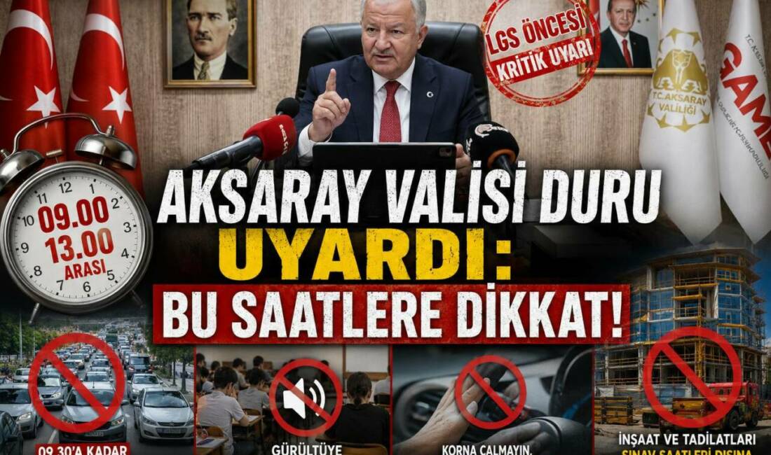 Aksaray Valisi Duru Uyardı: Bu Saatlere Dikkat Aksaray’da 13 Haziran Cumartesi günü (yarın) gerçekleştirilecek Liselere Geçiş