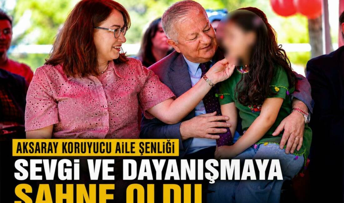 Aksaray’da düzenlenen Koruyucu Aile Şenliği’nde koruyucu aileler ve çocuklar bir