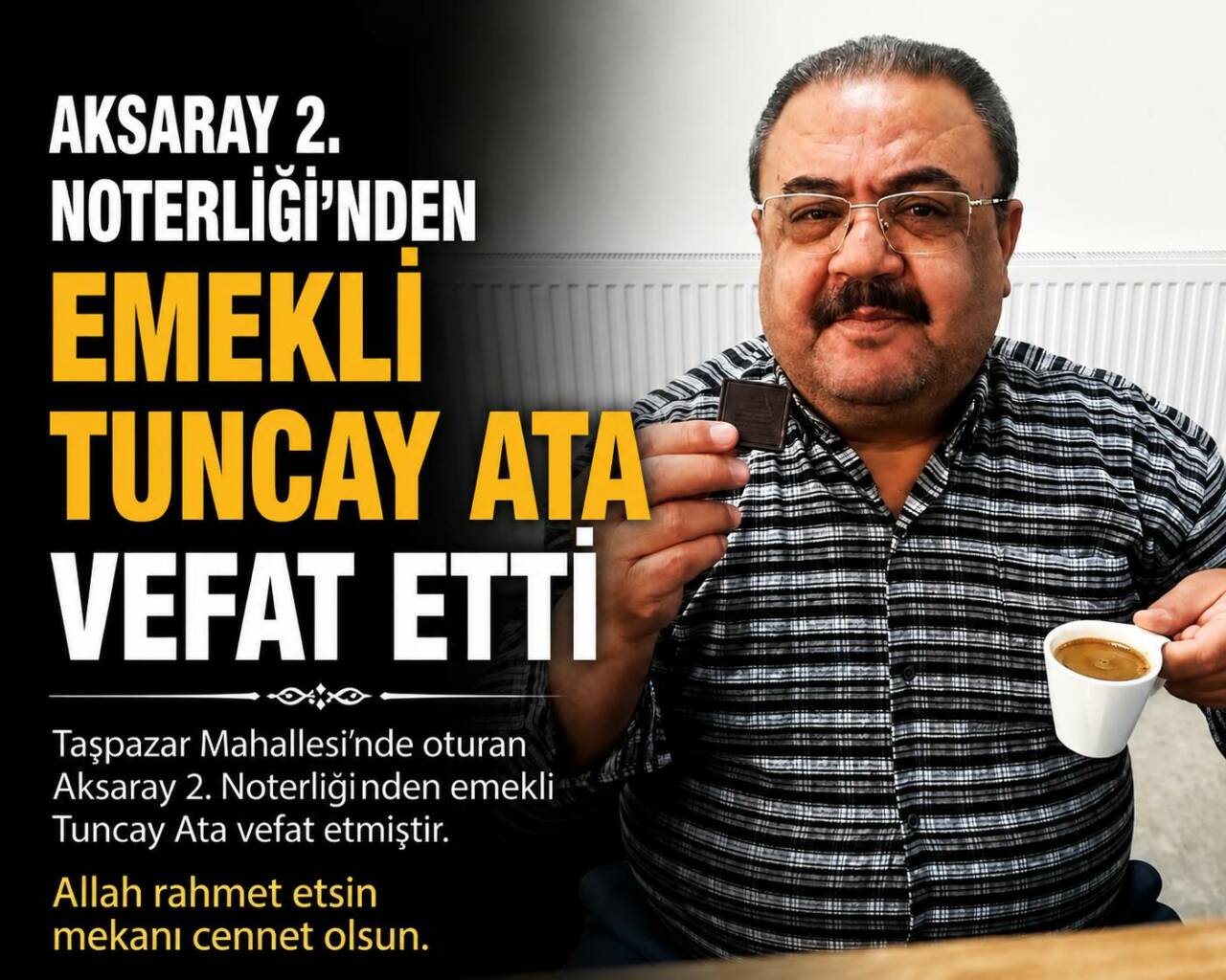Aksaray’ın Taşpazar Mahallesi sakinlerinden, Aksaray 2. Noterliği’nden emekli Tuncay Ata