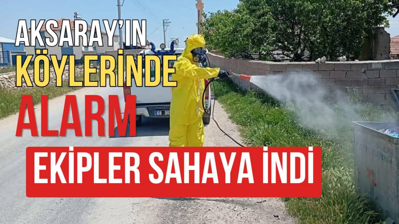 Hava sıcaklıklarının yükselmesiyle birlikte Aksaray’ın köylerinde insan ve çevre sağlığını