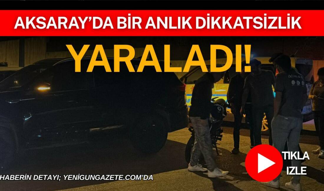 Aksaray’da bir anlık dikkatsizlik yaraladı! Aksaray’da meydana gelen trafik kazasında motosiklet ile jip çarpıştı. Kazada