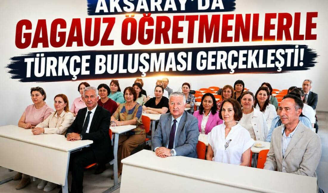Aksaray’da Gagauz Öğretmenlerle Türkçe Buluşması Gerçekleşti Aksaray Üniversitesi’nde eğitim alan Moldova Cumhuriyeti’ne bağlı Gagauz Dili ve