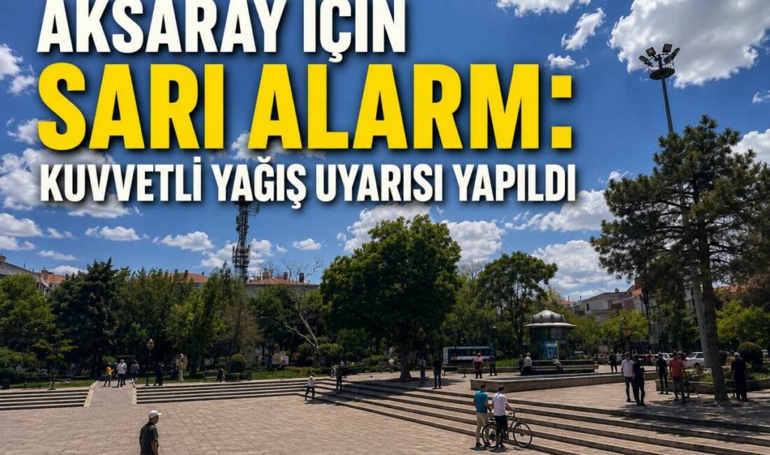 Aksaray İçin Sarı Alarm: Kuvvetli Yağış Uyarısı Yapıldı Meteoroloji Genel Müdürlüğü, Aksaray’ın da aralarında bulunduğu 4 il için