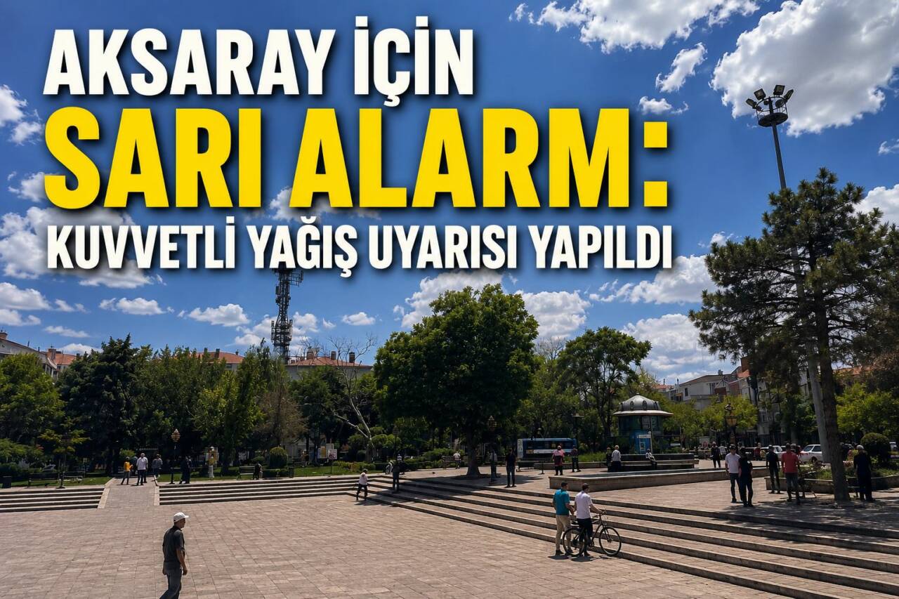 Meteoroloji Genel Müdürlüğü, Aksaray’ın da aralarında bulunduğu 4 il için