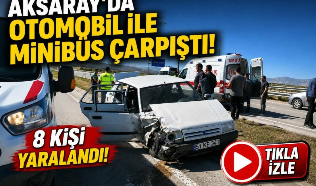 Aksaray’ın Güzelyurt ilçesi girişinde otomobil ile minibüsün çarpıştığı trafik kazasında