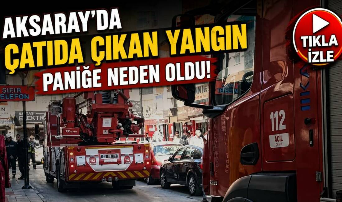 Aksaray’ın Muhsin Çelebi Mahallesi’nde bir binanın çatısında çıkan yangın, mahallede