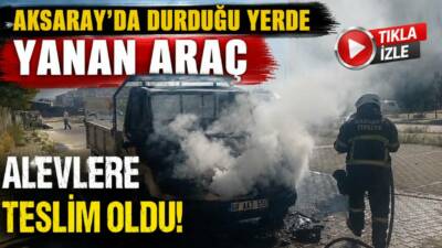 Aksaray’ın Cumhuriyet Mahallesinde park halindeki bir kamyonette çıkan yangında kamyonet
