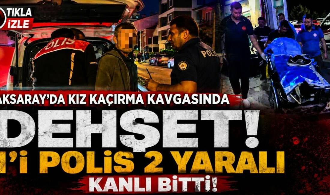 Aksaray’da Kız Kaçırma Kavgasında Dehşet: 1’i polis 2 Yaralı! Aksaray’da bir yıl önce yaşandığı öne sürülen kız kaçırma meselesi