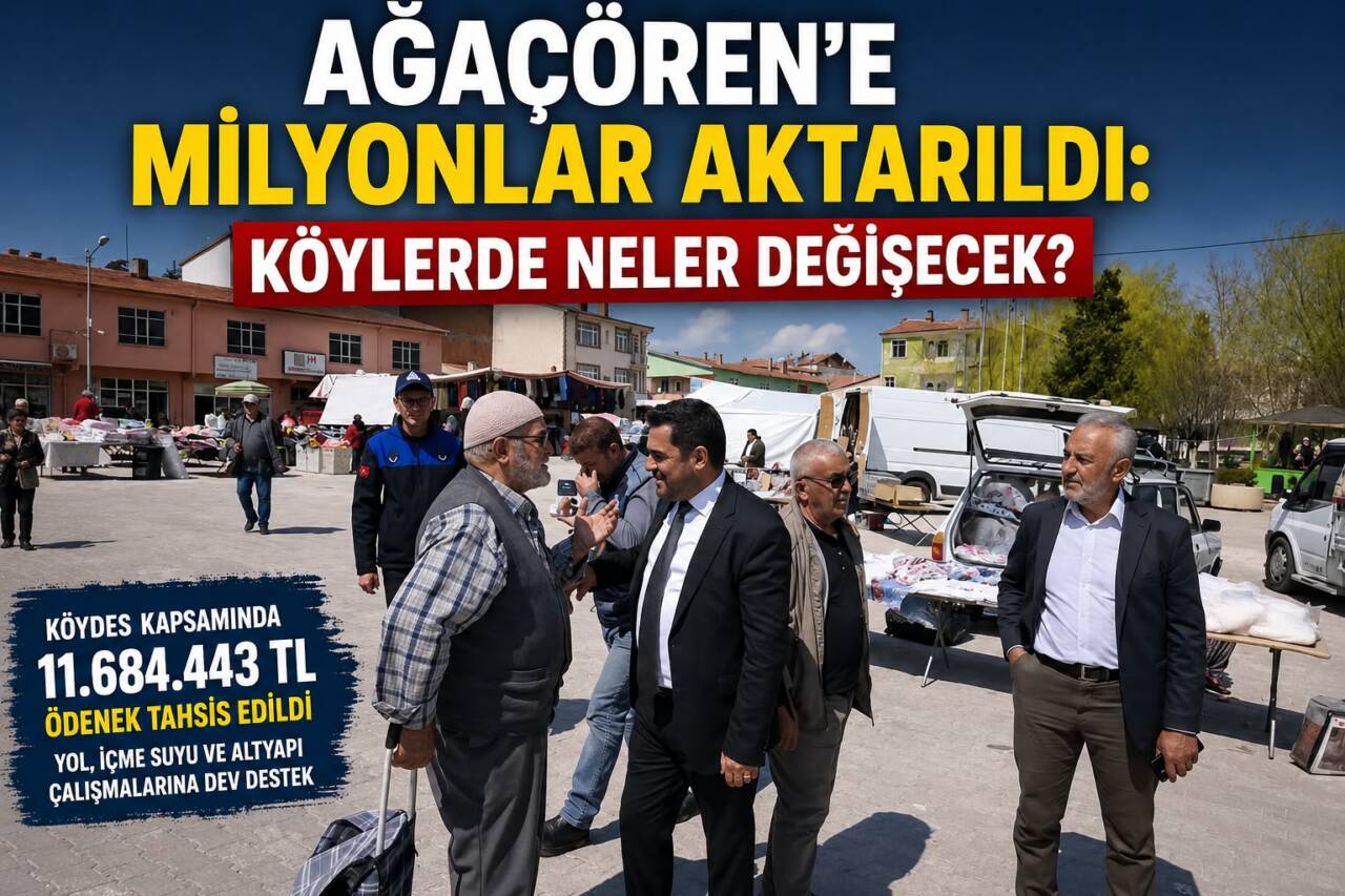 Ağaçören’e 11 milyon 684 bin 443 TL’lik KÖYDES ödeneği tahsis