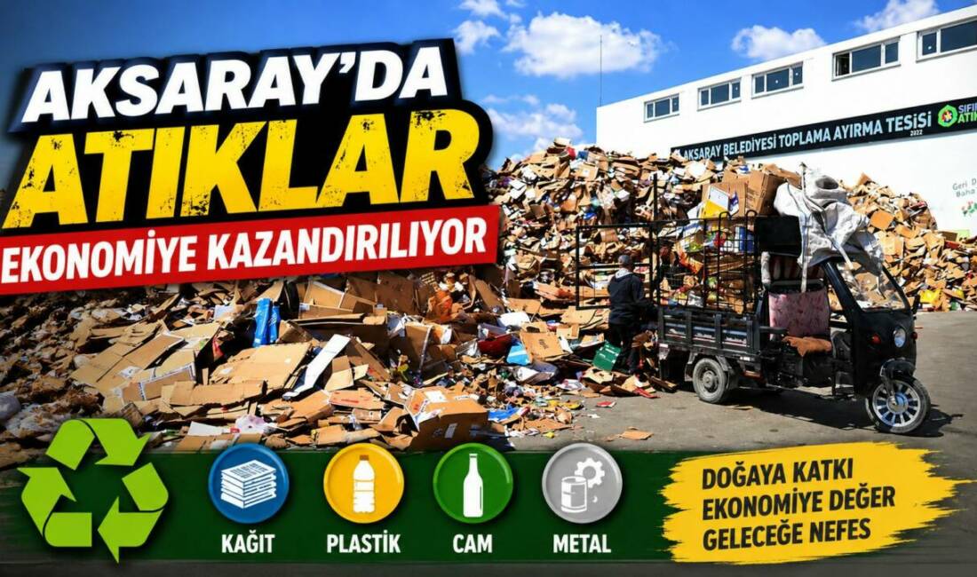 Aksaray Belediyesi, Toplama Ayırma Tesisi’nde her gün geri dönüştürülebilir atıkları