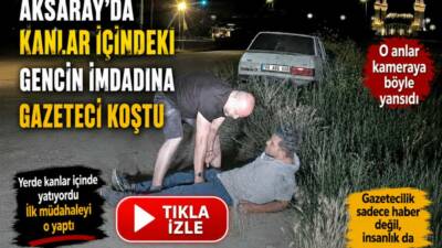 Aksaray'da bacağından bıçakla yaralanan gence ilk müdahaleyi bir gazeteci yaptı.