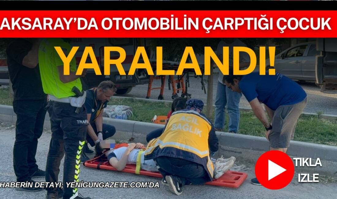 Aksaray’da otomobilin çarptığı çocuk yaralandı! Aksaray’ın Tacin Mahallesi’nde meydana gelen trafik kazasında, bir otomobilin çarptığı
