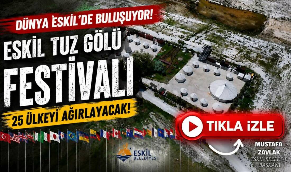 Eskil Tuz Gölü Festivali 25 Ülkeyi Ağırlayacak Eskil Belediye Başkanı Mustafa Zavlak, 26-27-28 Haziran tarihlerinde düzenlenecek Eskil