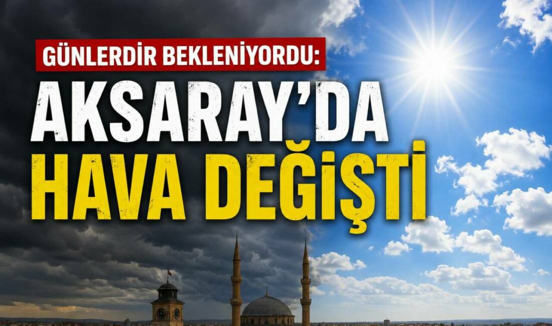 Günlerdir Bekleniyordu: Aksaray’da Hava Değişti Günlerdir yağış ve serin havanın etkisinde kalan Aksaray’da beklenen değişim