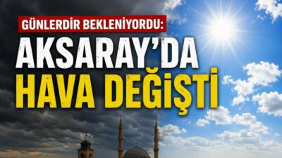 Günlerdir yağış ve serin havanın etkisinde kalan Aksaray’da beklenen değişim