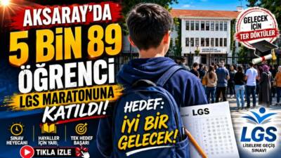 Aksaray’da Liselere Geçiş Sistemi (LGS) kapsamındaki merkezi sınava 22 okulda