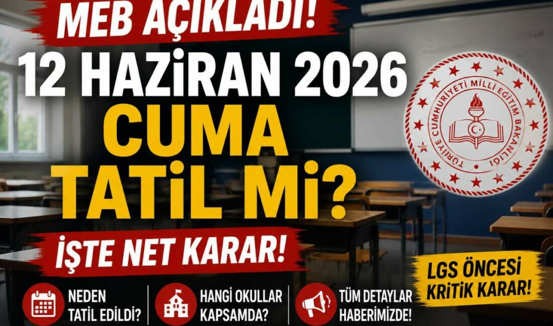 12 Haziran 2026 Cuma tatil mi? Milli Eğitim Bakanlığı, 13 Haziran 2026’da yapılacak LGS sınavı öncesi