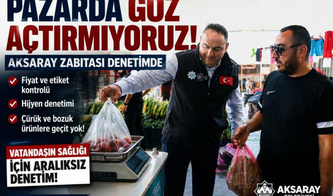 Aksaray Zabıtası Pazar Yerlerinde Denetimleri Sürdürdü Aksaray Belediyesi Zabıta Müdürlüğü ekipleri, pazar yerlerinde fiyat etiketi, hijyen