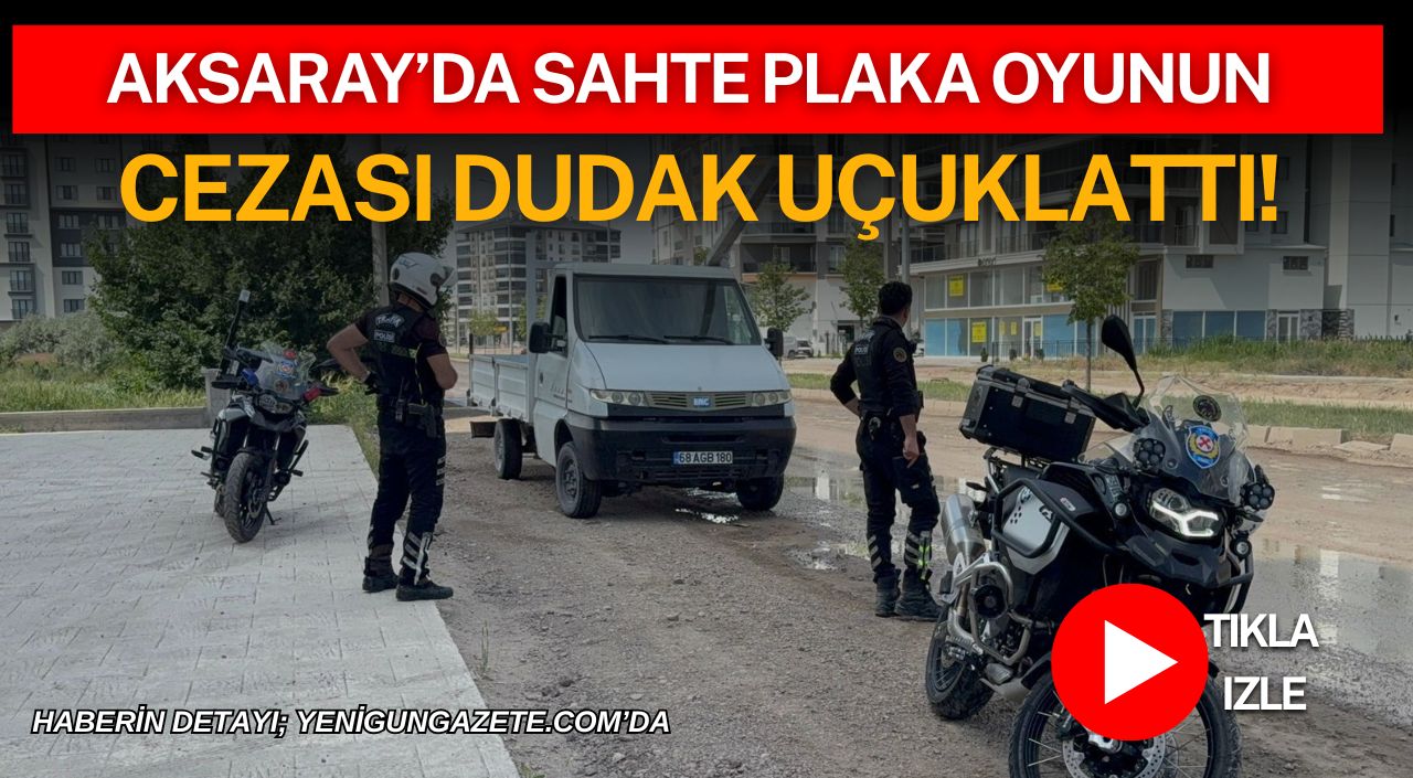 Aksaray’da polis ekiplerince durdurulan çekme belgeli bir kamyonette sahte plaka