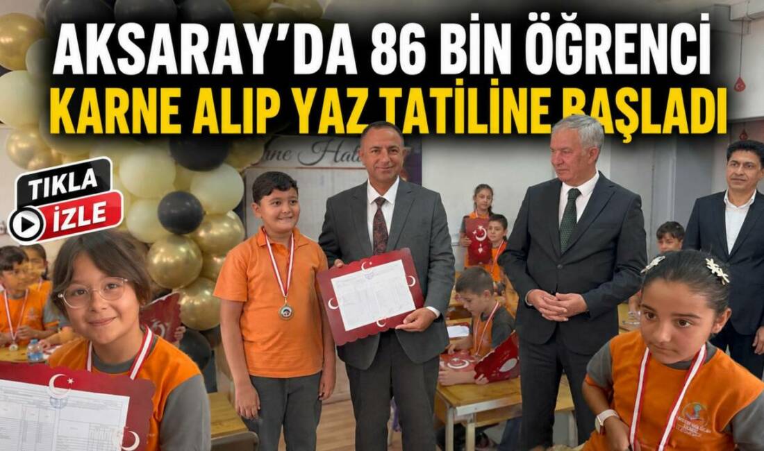 Aksaray’da 2025-2026 eğitim öğretim yılının sona ermesiyle 86 bin 180