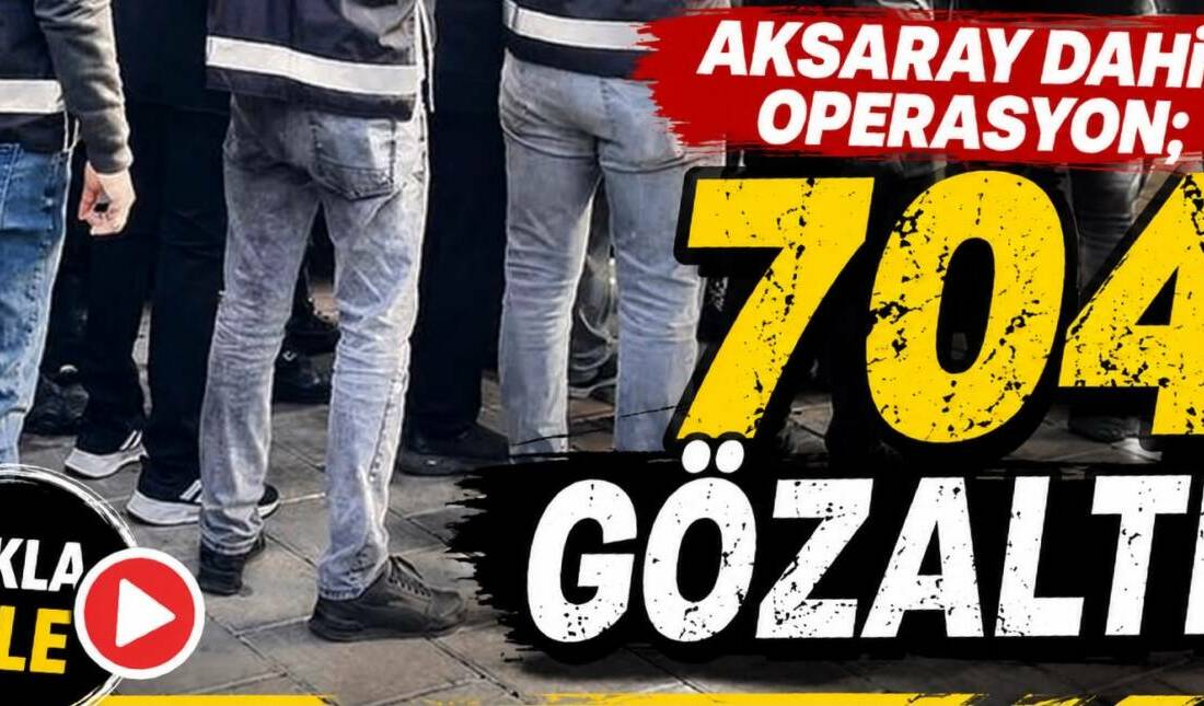 Aksaray dahil operasyon; 704 gözaltı! Adalet ile İçişleri bakanlıklarının koordinasyonunda 81 ilin başsavcılığınca FETÖ'ye yönelik