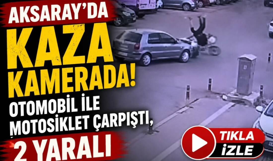 Aksaray’ın Taşpazar Mahallesi’nde otomobil ile motosikletin çarpıştığı kaza güvenlik kamerasına