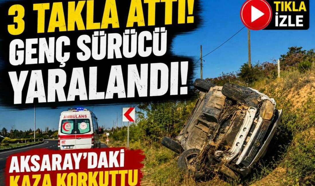 3 Takla Attı, Genç Sürücü Yaralandı! Aksaray’daki Kaza Korkuttu Aksaray-Nevşehir Karayolunda kontrolden çıkan otomobil yaklaşık 3 takla attı. Kazada