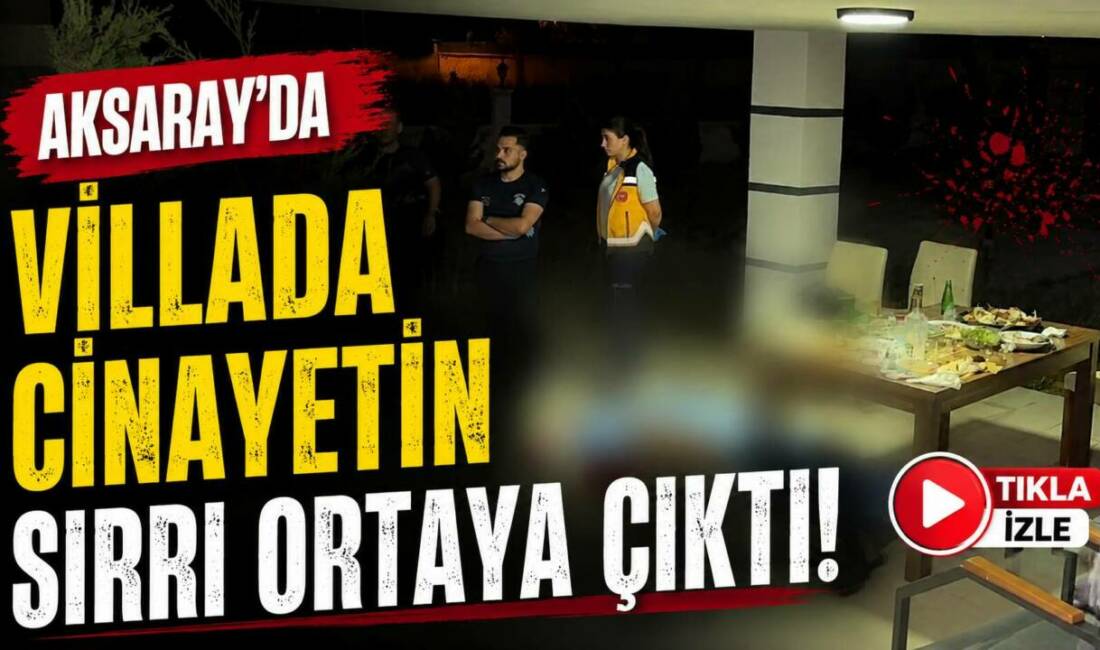 Aksaray’da Villadaki Cinayetin Sırrı Ortaya Çıktı! Aksaray’da villanın bahçesindeki kamelyada yaşamını yitiren 61 yaşındaki Mustafa Eriş’in