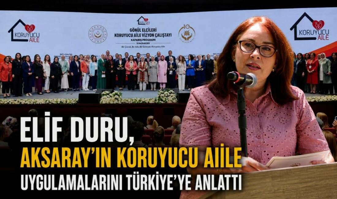 Elif Duru, Aksaray’ın Koruyucu Aile Uygulamalarını Türkiye’ye Anlattı Cumhurbaşkanı Recep Tayyip Erdoğan’ın eşi Emine Erdoğan’ın himayelerinde düzenlenen Gönül