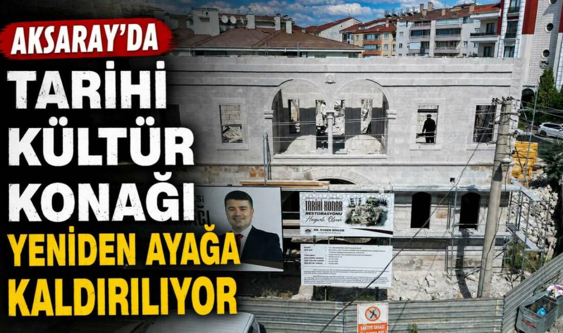 Aksaray’da Tarihi Kültür Konağı Yeniden Ayağa Kaldırılıyor Aksaray Belediye Başkanı Evren Dinçer, yapımı devam eden Kültür Konağı’ndaki