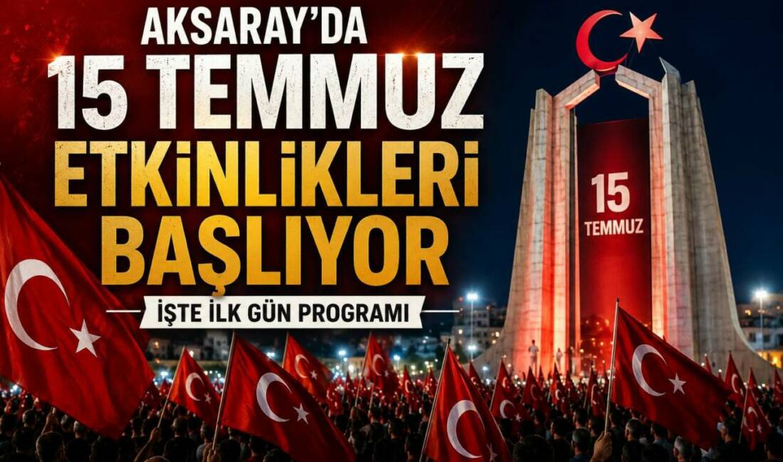 Aksaray’da 15 Temmuz Etkinlikleri Başlıyor: İşte İlk Gün Programı Aksaray Valiliği, 15 Temmuz Demokrasi ve Millî Birlik Günü’nün 10.