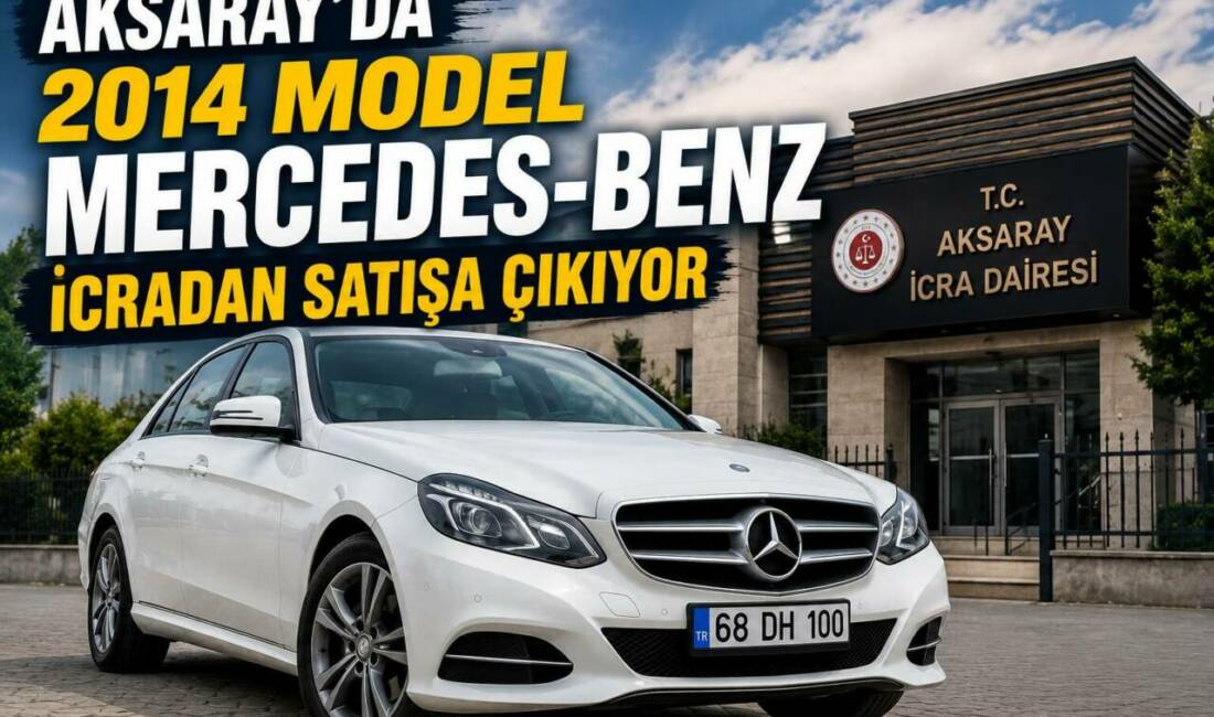 Aksaray’da 2014 Model Mercedes-Benz İcradan Satışa Çıkıyor Aksaray İcra Dairesi, 2014 model Mercedes-Benz marka otomobili 1 milyon
