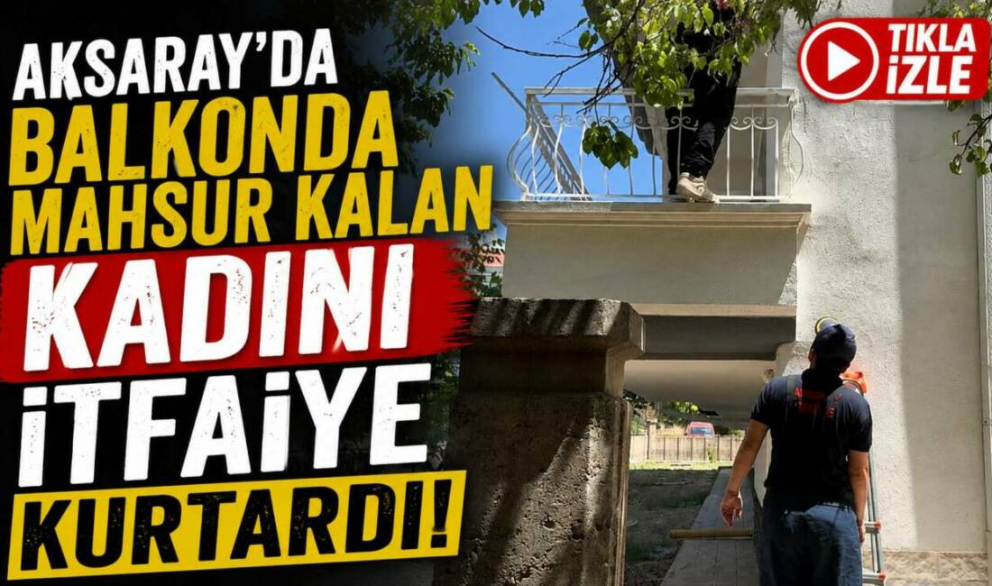 Aksaray’da Balkonda Mahsur Kalan Kadını İtfaiye Kurtardı! Aksaray’ın Hasas Mahallesi’nde temizlik yapmak için balkona çıkan bir kadın,